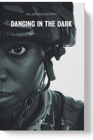 DANCING IN THE DARK - A.K. Anaelechukwu