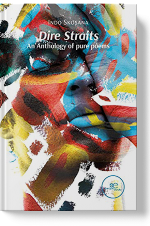 DIRE STRAITS - AN ANTHOLOGY OF PURE POEMS - Indo Skosana