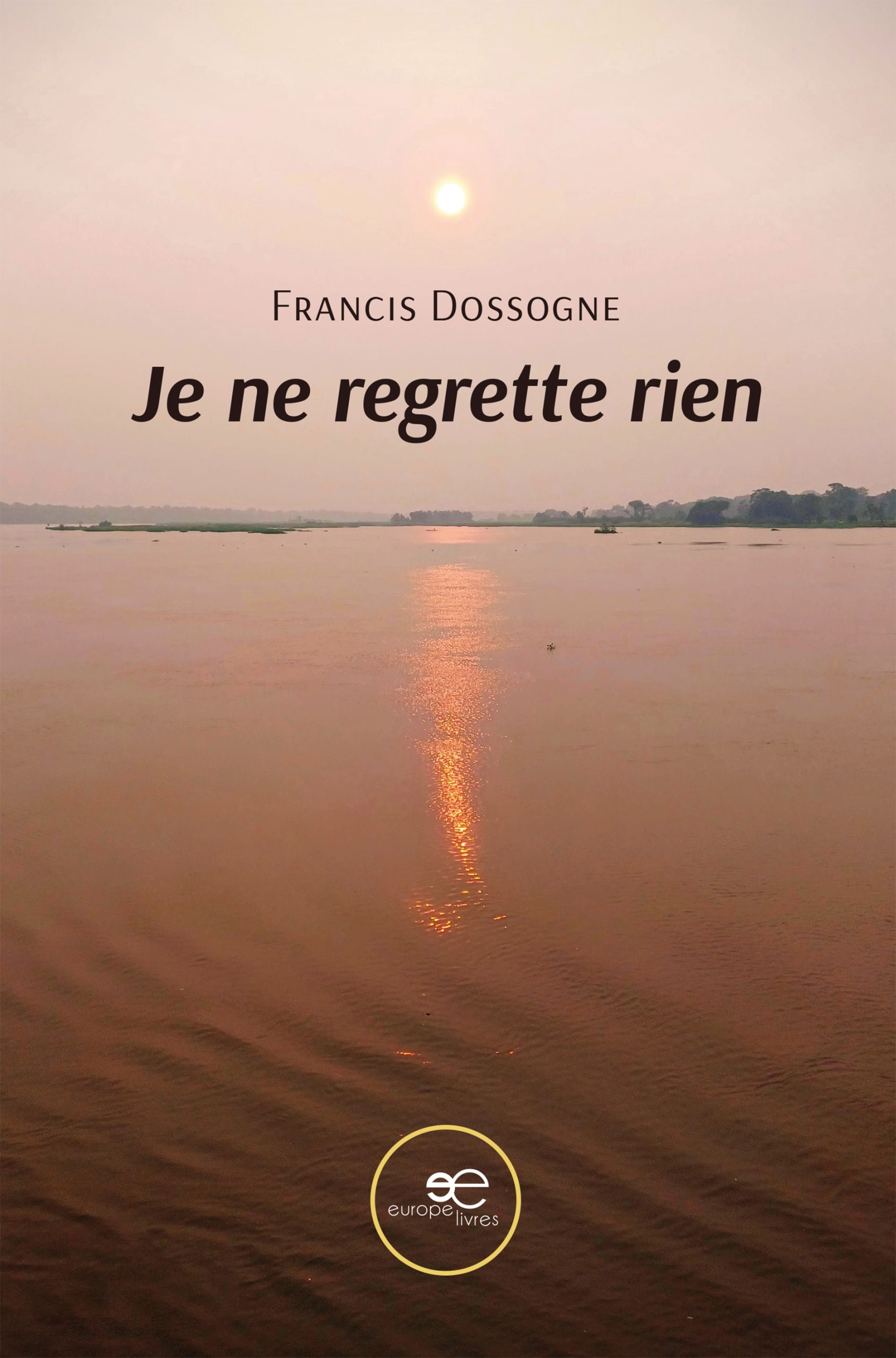 JE NE REGRETTE RIEN - Francis Dossogne