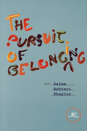THE PURSUIT OF BELONGING - Salma Ashtari Shaylor